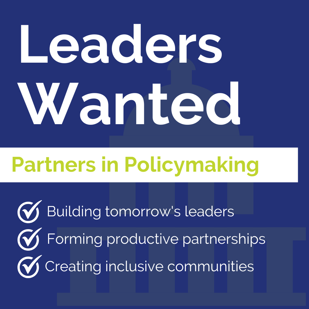 Graphic of the capitol building in the back. Text reads: Leads wanted. Partners in Policymaking. Three check marks with the points: Building tomorrow's leaders, Forming productive partnerships, Creating inclusive communities