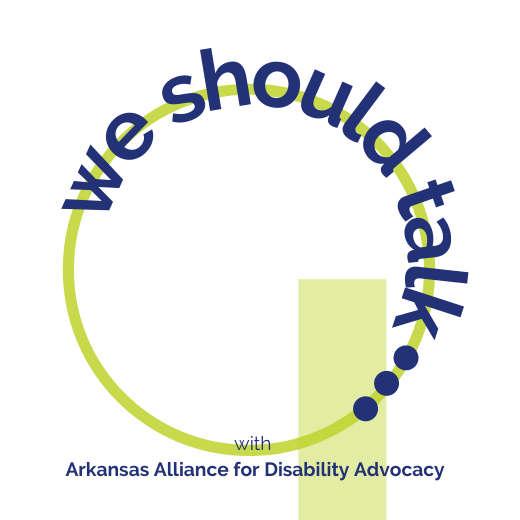 Green circle. Text reads We Should Talk... with Arkansas Alliance for Disability Alliance