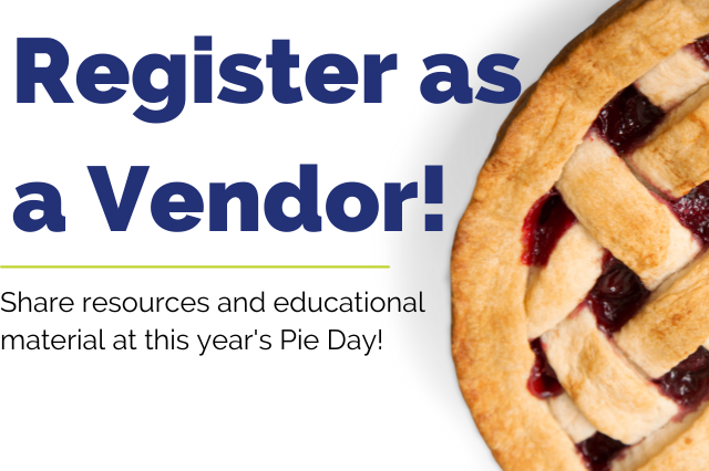 Pie on white background. Text reads Register as a Vendor. Share resources and educational material at this year's pie day.